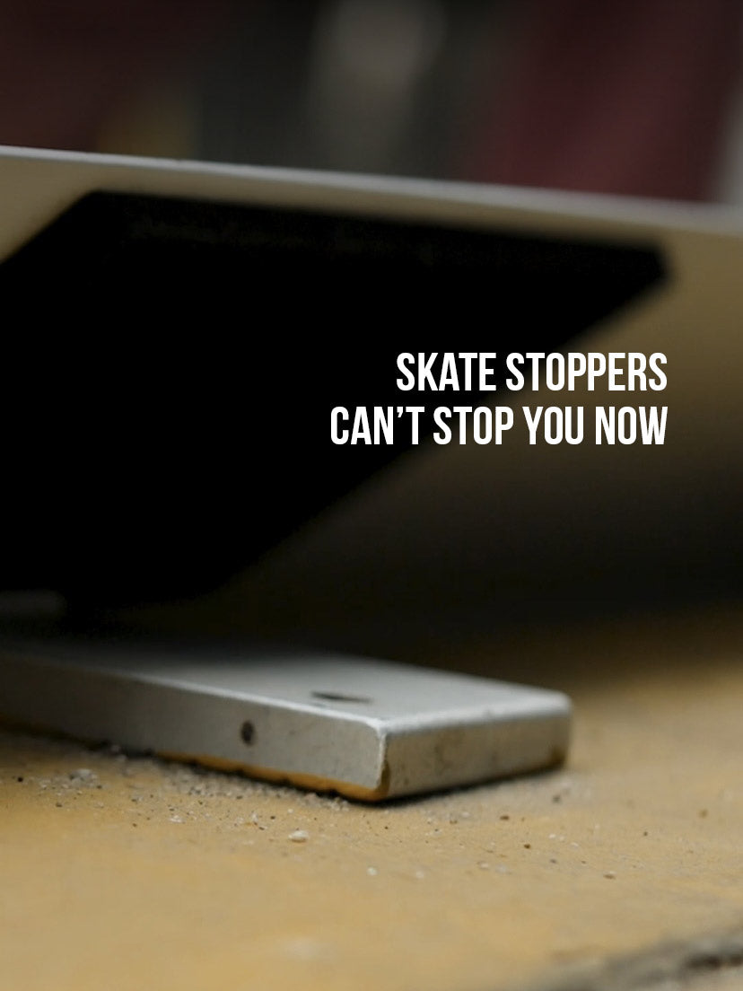 Skate stoppers can't stop you now.